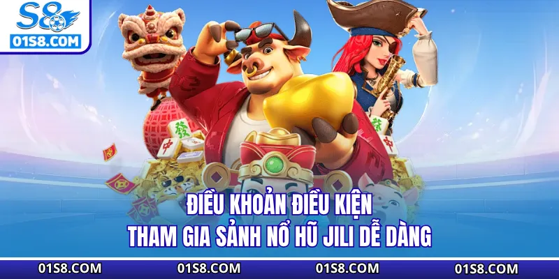 Điều khoản điều kiện tham gia sảnh nổ hũ Jili dễ dàng