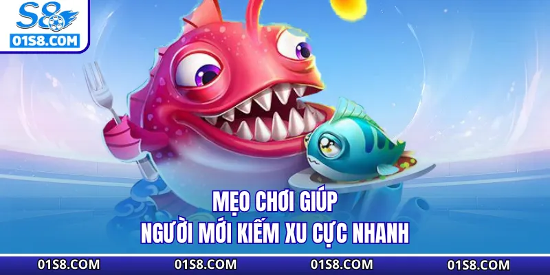 Mẹo chơi giúp người mới kiếm xu cực nhanh