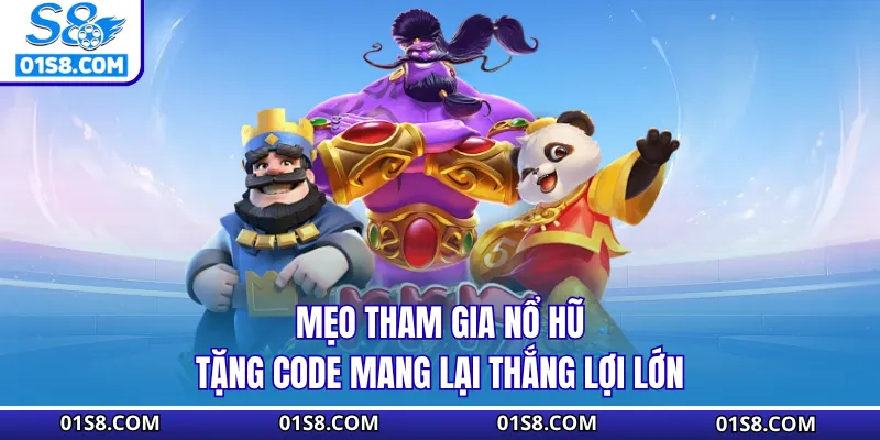 Mẹo tham gia Nổ Hũ Tặng Code mang lại thắng lợi lớn