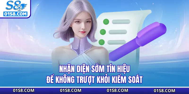 Nhận diện sớm tín hiệu để không trượt khỏi kiểm soát