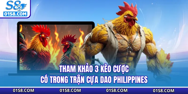 Tham khảo 3 kèo cược có trong trận cựa dao Philippines